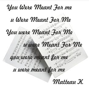 Download track You Were Meant For Me (Radio Edit) Matteau K