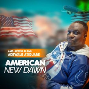 Download track American New Dawn B Amb. Akeem Alamu Adewale A'Square