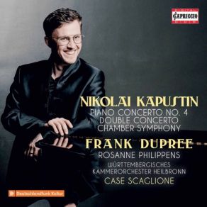 Download track Kapustin: Piano Concerto No. 4, Op. 56 Frank Dupree, Case Scaglione, Wurttemberg Chamber Orchestra Of Heilbronn