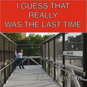 Download track I Guess That Really Was The Last Time Andy Newton