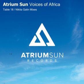 Download track Voices Of Africa (Table 18 Remix) Atrium Sun