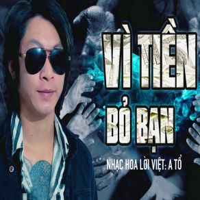 Download track Vì Tiền Bỏ Bạn A Tổ