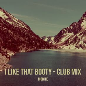 Download track I Like That Booty Mobite