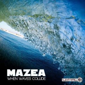 Download track When Waves Collide Mazea