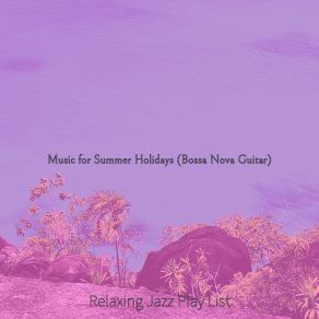 Download track Mellow Summer Holidays Relaxing Jazz Play List