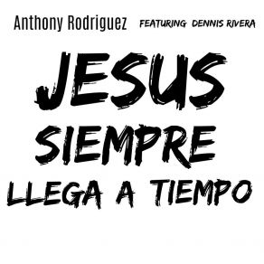 Download track Jesus Siempre Llega A Tiempo Anthony RodriguezDennis Rivera