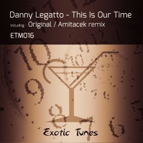 Download track This Is Our Time (Original Mix) Danny Legatto