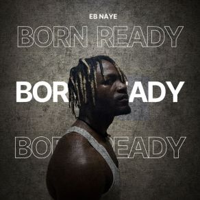 Download track Man Born Ready Eb NayeMixedbyMage