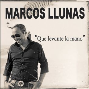 Download track Que Levante La Mano Marcos Llunas