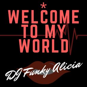 Download track Welcome To My World DJ Funky Alicia