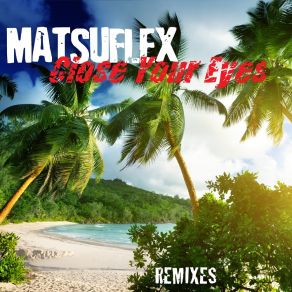 Download track Close Your Eyes (Matsu Radio Mix) Matsuflex