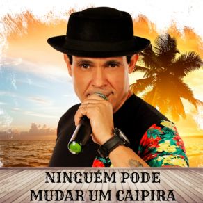 Download track Ninguém Pode Mudar Um Caipira Serginho Pinheiro