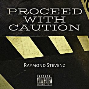 Download track Proceed With Caution Raymond Stevenz