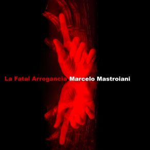 Download track La Fatal Arrogancia Marcelo Mastroiani