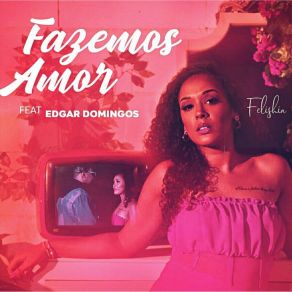 Download track Fazemos Amor FelishiaEdgar Domingos