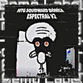 Download track MTG SQUIDWARD BIÔNÍCA ESPECTRAL [Sped Up] G2 Bemò Label