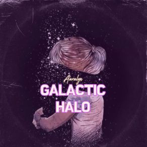 Download track Galactic Halo Aaralyn