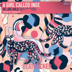 Download track Be Like Gold (Hey F * * * Ers) (Extended Mix) A Girl Called Inge