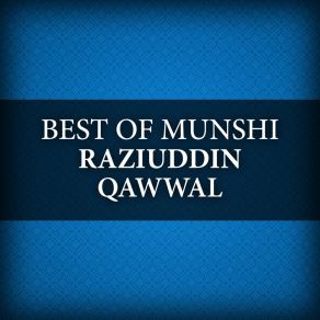 Download track Mere Banay Ki Baat Munshi Raziuddin Qawwal