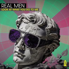 Download track Look At What You Do To Me Real Men