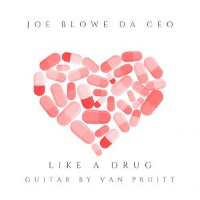 Download track LIKE A DRUG Joe Blowe Da CEOJoe Simpson Beatz