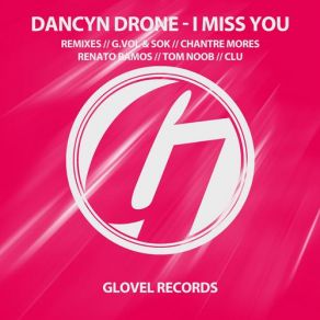 Download track I Miss You (Original Mix) Dancyn Drone