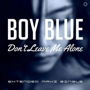 Download track Don't Leave Me Alone (Extended Vocal Disco Mix) Boy Blue