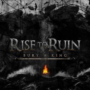 Download track How To Bury A King Rise To Ruin