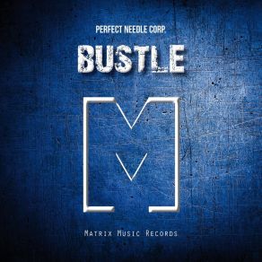 Download track Bustle Perfect Needle Corp