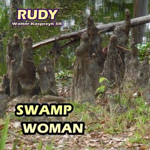 Download track Swamp Woman Rudy Walter Kasprzyk Sr