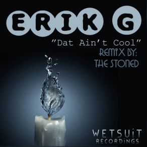 Download track Dat Ain't Cool (The Stoned Remix) Erik G