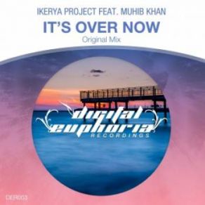 Download track It's Over Now (Original Mix) Ikerya Project, Muhib Khan