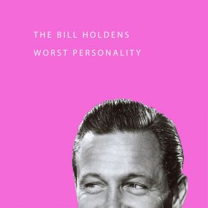 Download track Worst Personality Bill Holdens