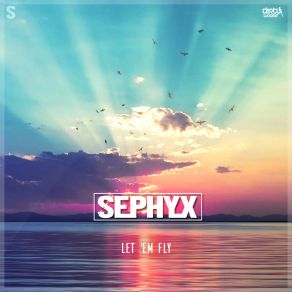 Download track Let Em Fly (Extended Mix) Sephyx