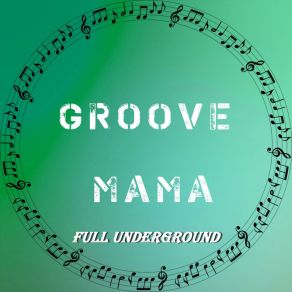 Download track Full Underground Mama Groove