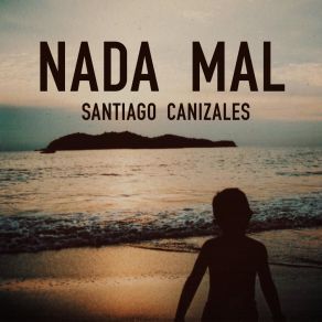 Download track Nada Mal Santiago Canizales