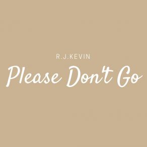 Download track Please Don't Go R. J. Kevin