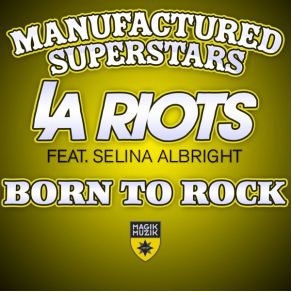 Download track Born To Rock (Jquintel Remix) La Riots, Manufactured Superstars, Selina Albright
