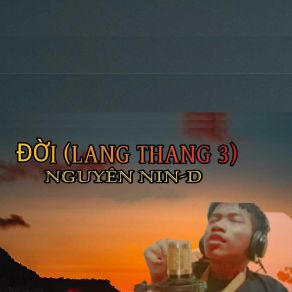 Download track Đời (Lang Thang 3) Nguyên Nin-D