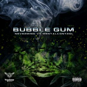 Download track Bubble Gum NEVERMIND, MENTAL CONTROL