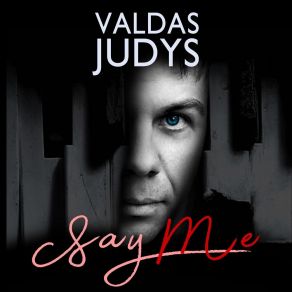 Download track Say Me Valdas Judys