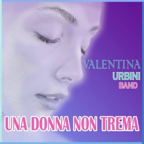 Download track Una Donna Non Trema Valentina Urbini Band