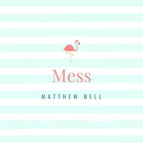 Download track Mess Matthew Bell