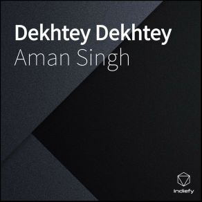 Download track Dekhtey Dekhtey Aman Singh