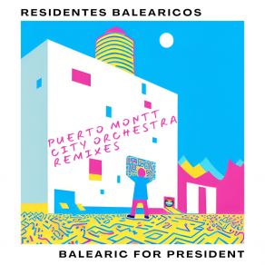 Download track Balearic For President (Puerto Montt City Orchestra Orange Sun Mix) Residentes BalearicosPuerto Montt City Orchestra