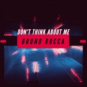 Download track Don't Think About Me (Radio Edit) Bruno ROCCA