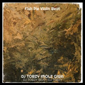 Download track Fish Pie Violin DJ TOBZY IMOLE GIWADj Tobzy Beat, Dj Tobzy