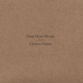 Download track Chelsea Song # 2 Dead Heart Bloom