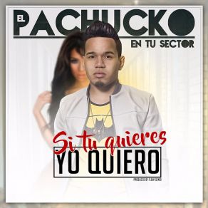 Download track Si Tu Quieres Yo Quiero El Pachucko