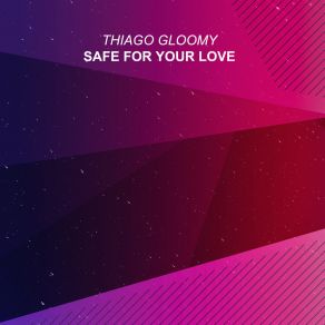 Download track Safe For Your Love (Extended Mix) Thiago Gloomy